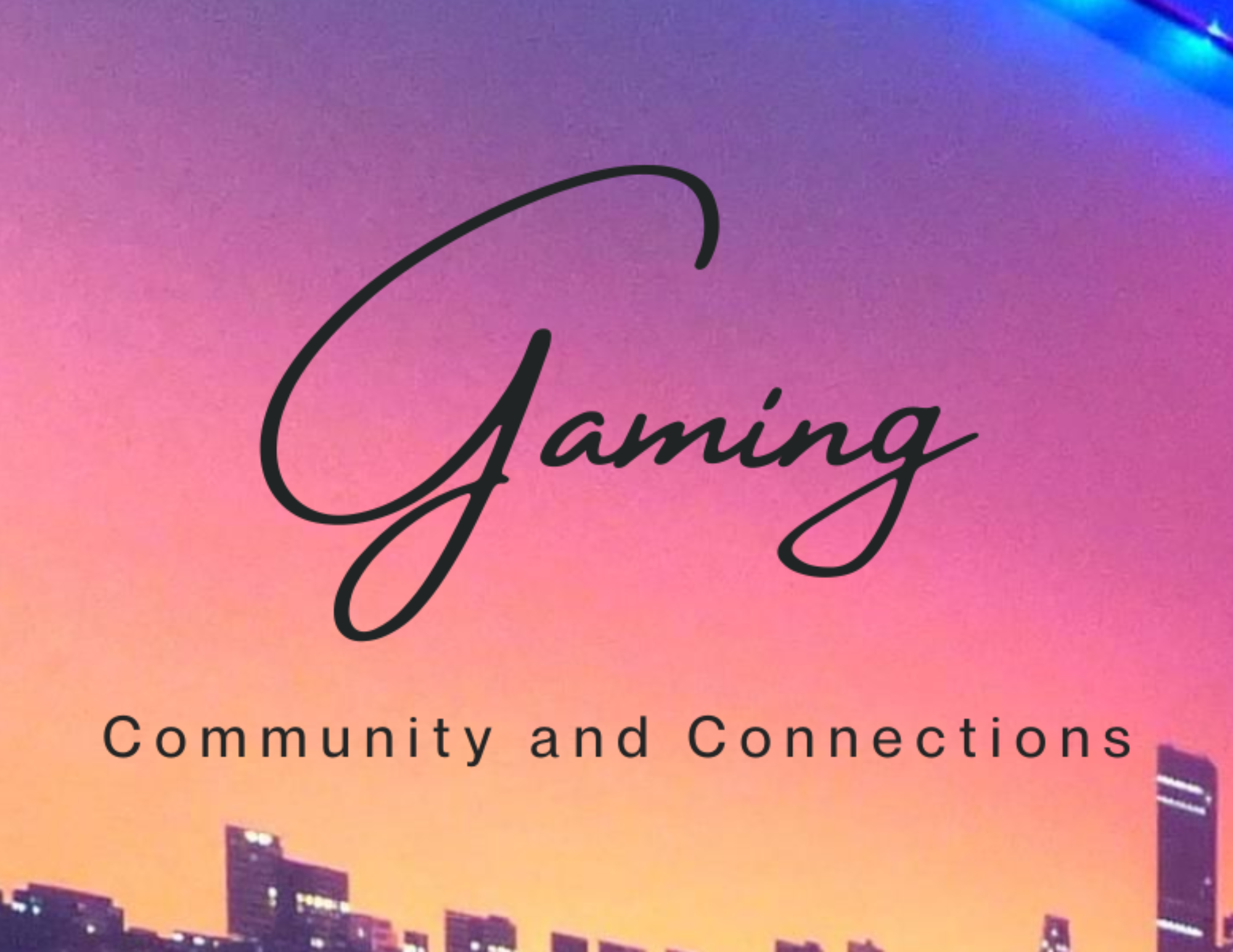 Gaming: Community and Connections