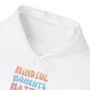 Mindful Moments Matter Most Hoodie