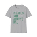 Change Is Not Always Bad Green T-Shirt