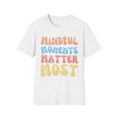 Mindful Moments Matter Most T-Shirt