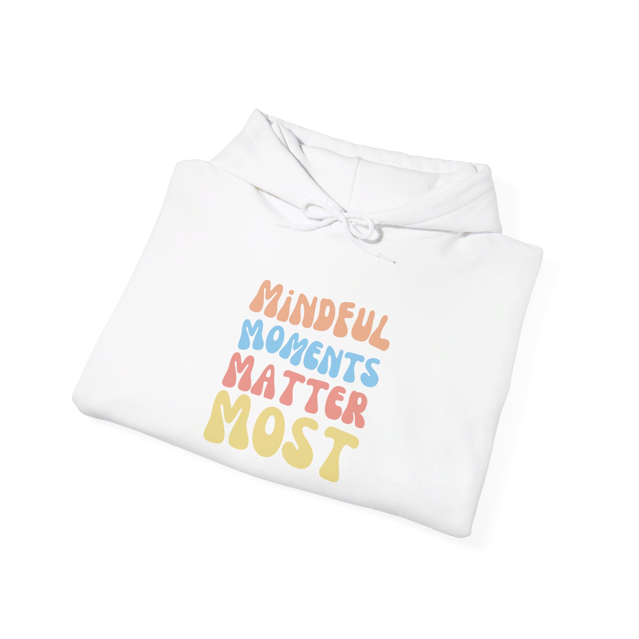 Mindful Moments Matter Most Hoodie