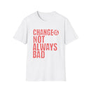 Change Is Not Always Bad T-Shirt