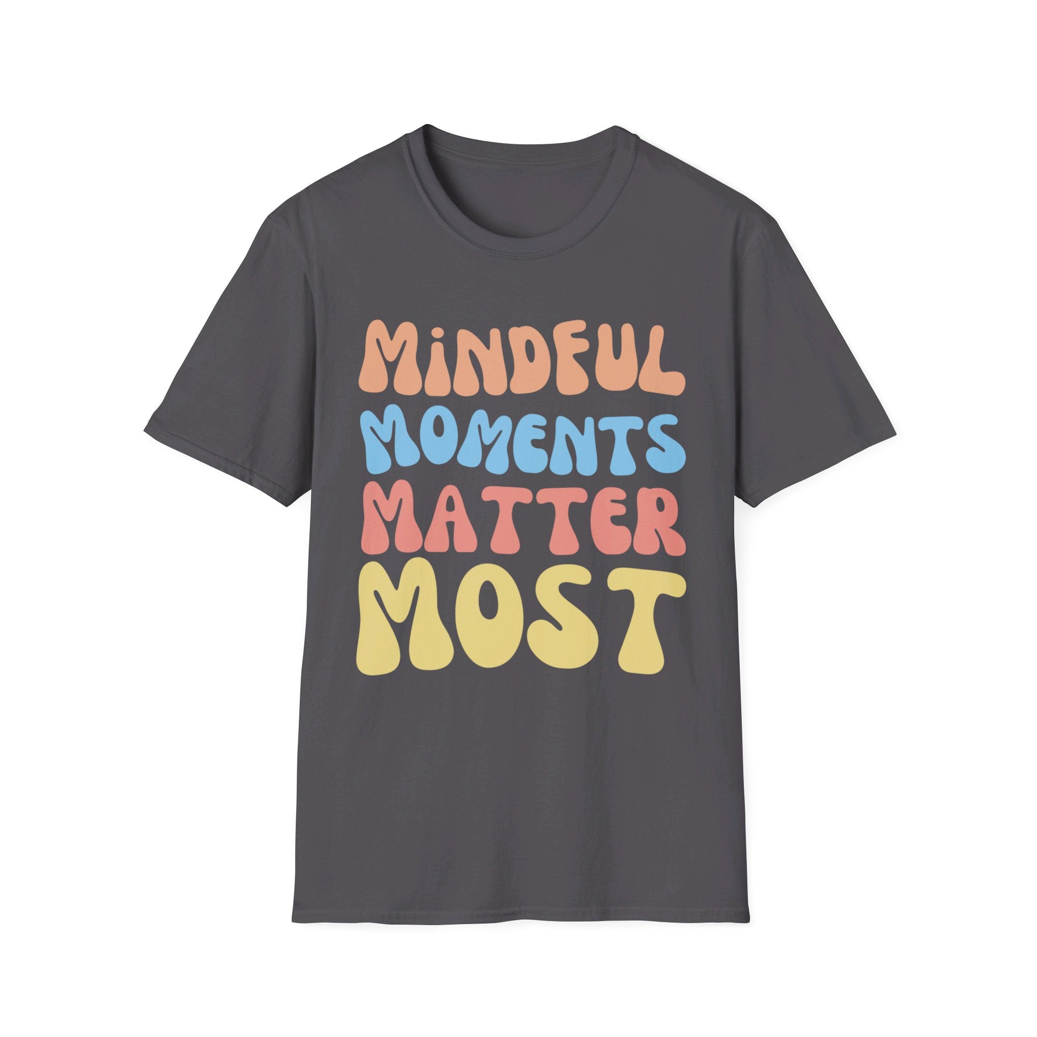 Mindful Moments Matter Most T-Shirt