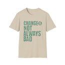 Change Is Not Always Bad Green T-Shirt