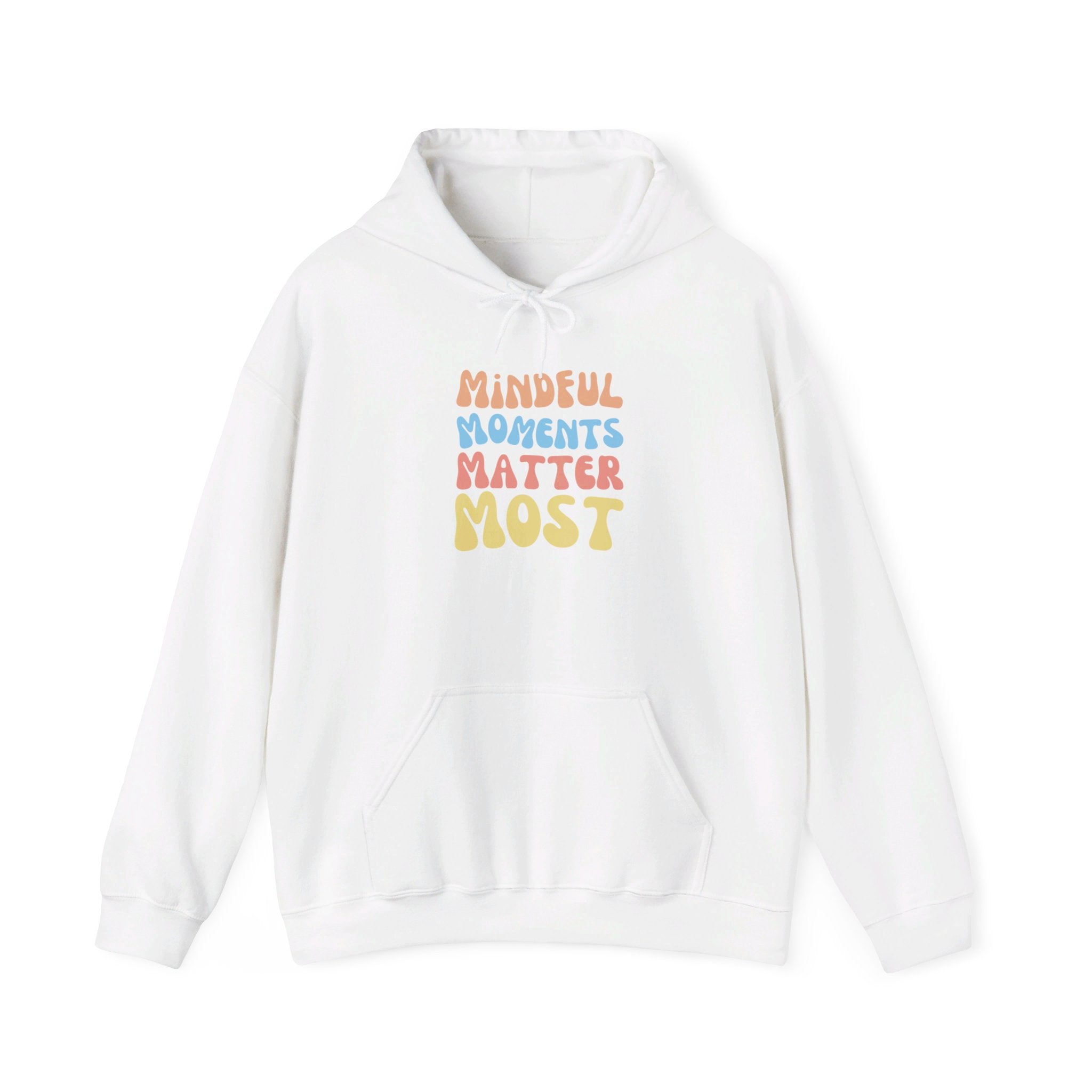 Mindful Moments Matter Most Hoodie