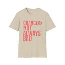 Change Is Not Always Bad T-Shirt