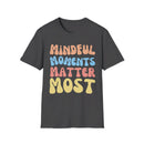 Mindful Moments Matter Most T-Shirt