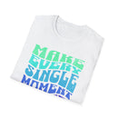 Make Every Single Moment Last T-Shirt