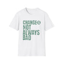 Change Is Not Always Bad Green T-Shirt